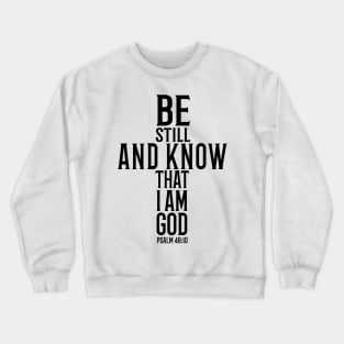 Be Still And Know That I Am God Crewneck Sweatshirt